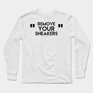 Remove your sneakers Long Sleeve T-Shirt